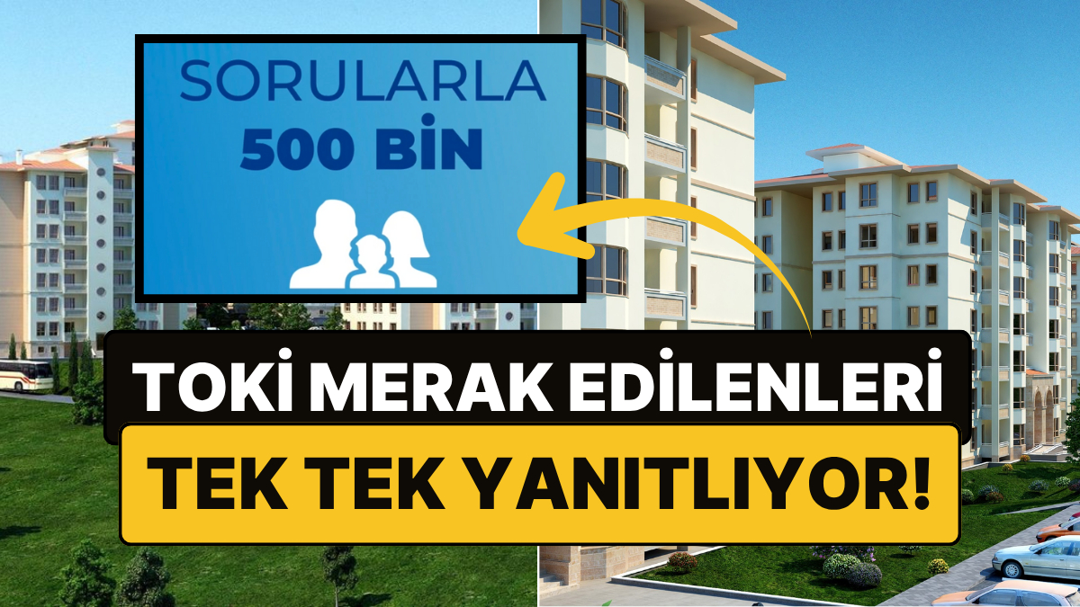 toki 500 bin sosyal konuta dair merak edilenleri yanitliyor sorularla 500 bin basladi NtmYGMvK.jpg