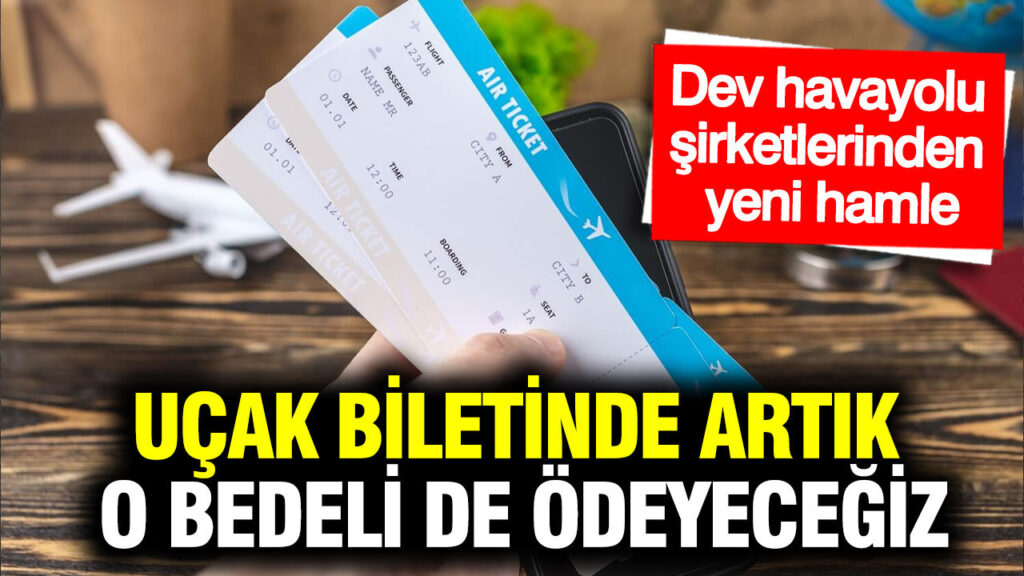 ucak-biletinde-artik-o-bedeli-de-odeyecegiz-dev-havayolu-sirketlerinden-yeni-hamle-uUTE1vBX