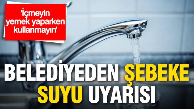 belediyeden-sebeke-suyu-uyarisi-icmeyin-yemek-yaparken-kullanmayin-Hkvk2bz2